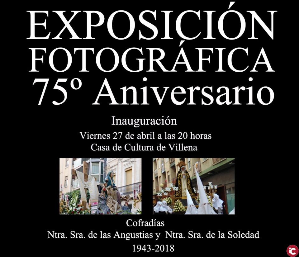 Inauguración de la Exposición Fotográfica del 75º Aniversario de la Cofradía Ntra. Sra. de las Angustias y Ntra. Sra. de la Soledad de Villena