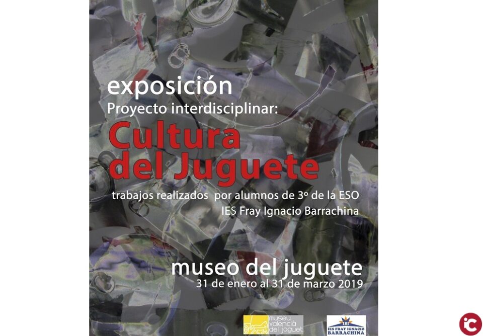 Exposición temporal de los alumnos de 3º de ESO del IES Fray Ignacio Barrachina en el Museo del Juguete