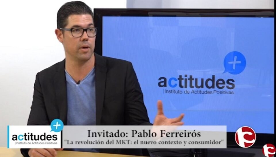 Actitudes Positivas: Hablamos con Pablo Ferreirós sobre la "Revolución en el Marketing"