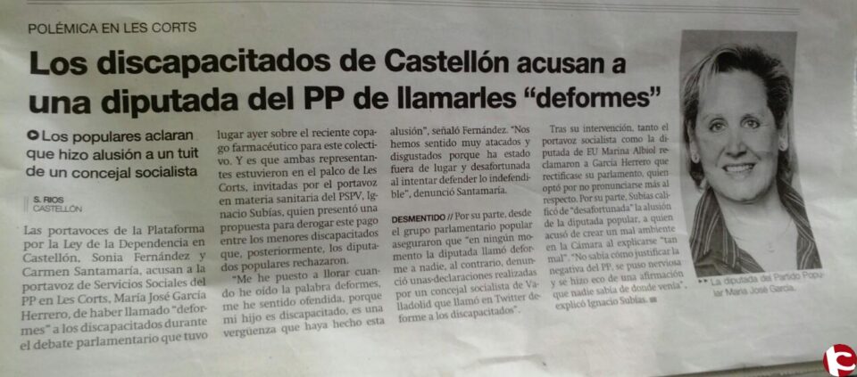 PUBLICADO EN LA PRENSA DE CASTELLON: LOS DISCAPACITADOS DE CASTELLON ACUSAN A UNA DIPUTADA DEL PP DE LLAMARLES DEFORMES. LA DIPUTADA ES LA VILLENENSE MARIA JOSE GARCIA HERRERO