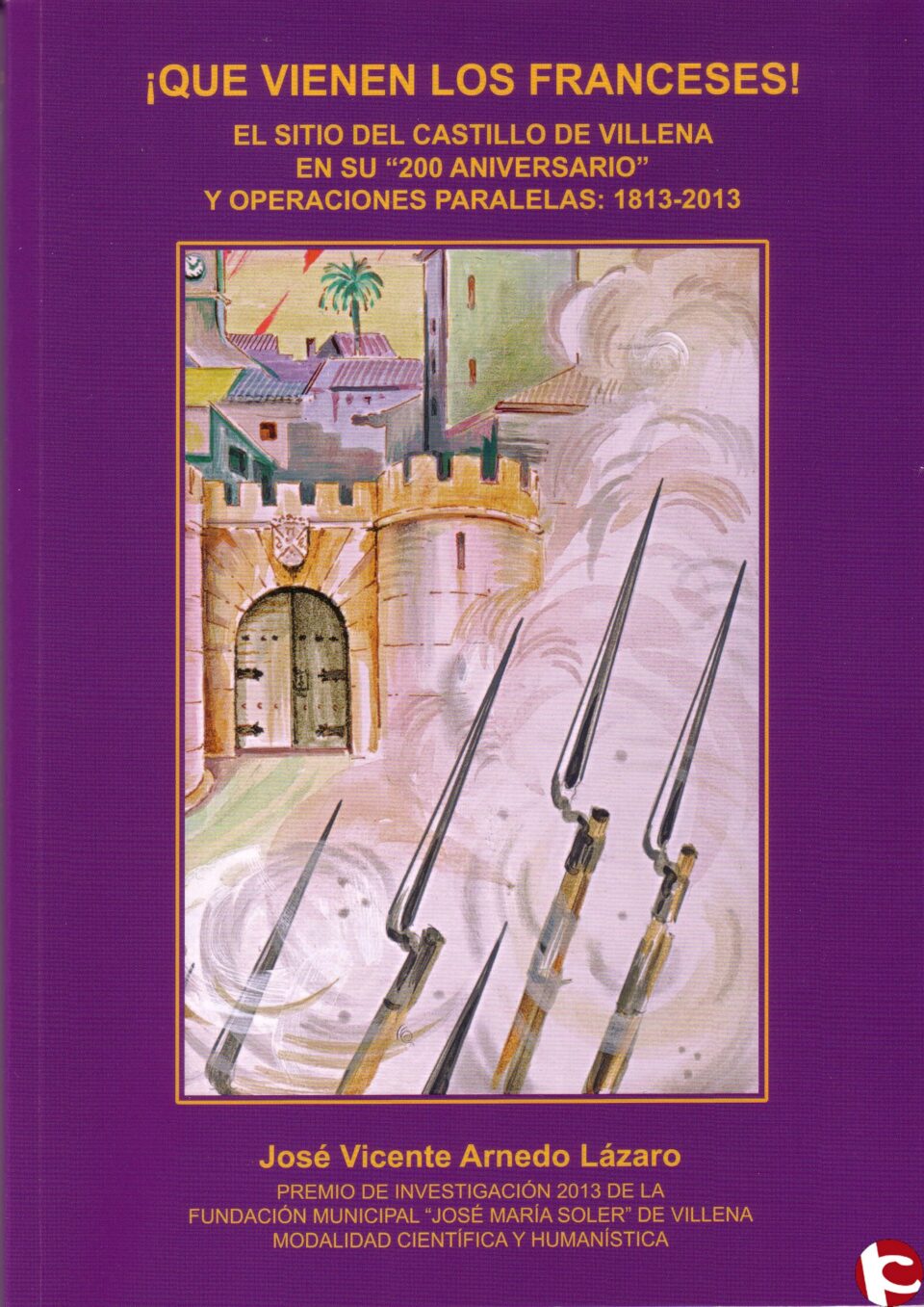 Artículo de José Vicente Arnedo: "EL SITIO DEL CASTILLO DE VILLENA: 1813 - 2013" Entrevista con el autor